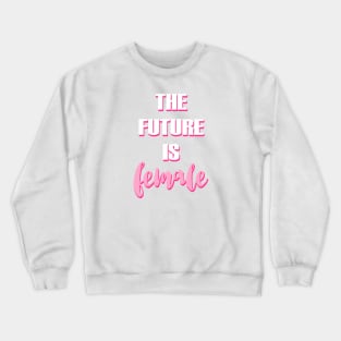 The future is female Crewneck Sweatshirt